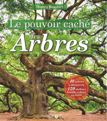 Le pouvoir caché des arbres - Thierry Beaufort - DAUPHIN