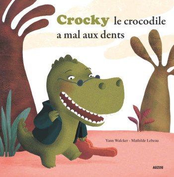 CROCKY A MAL AUX DENTS ! - Mathilde Lebeau - AUZOU