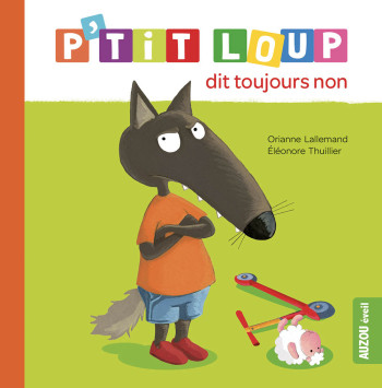 P'TIT LOUP DIT TOUJOURS NON - Orianne Lallemand - AUZOU