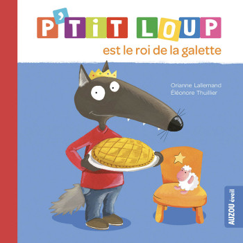 P'TIT LOUP EST LE ROI DE LA GALETTE - Orianne Lallemand - AUZOU