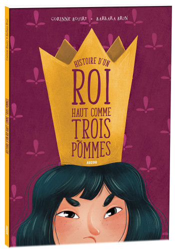 HISTOIRE D'UN ROI HAUT COMME TROIS POMMES - Corinne Boutry - AUZOU