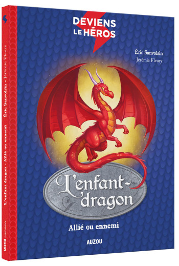 DEVIENS LE HÉROS - L'ENFANT DRAGON - ALLIÉ OU ENNEMI -  SANVOISIN ERIC - AUZOU