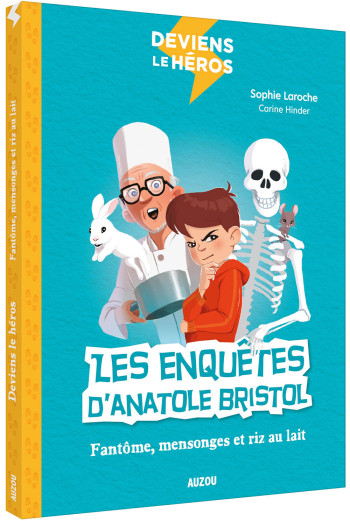 DEVIENS LE HÉROS - LES ENQUÊTES D'ANATOLE BRISTOL - FANTÔME, MENSONGES ET RIZ AU LAIT - Carine HINDER-CHIETTE - AUZOU