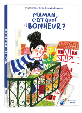 MAMAN, C'EST QUOI LE BONHEUR ? - Delphine Gilles Cotte - AUZOU