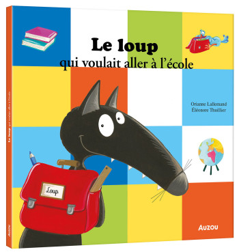 LE LOUP QUI VOULAIT ALLER A L'ECOLE - Orianne Lallemand - AUZOU