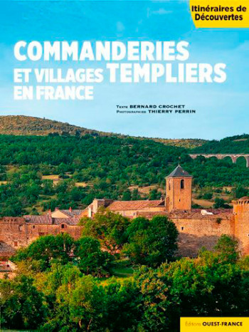 Commanderies et villages templiers en France - Bernard Crochet - OUEST FRANCE