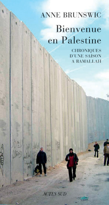 Bienvenue en Palestine - Anne Brunswic - ACTES SUD