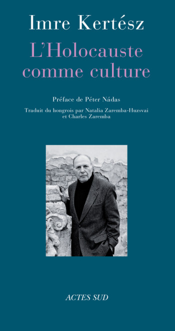 L'Holocauste comme culture - Imre Kertész - ACTES SUD L'Holocauste comme culture - Imre Kertész - ACTES SUD