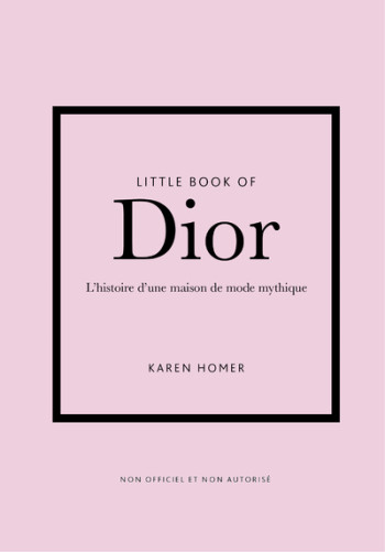 Little Book of Dior - L'histoire d'une maison de mode mythique (version française) - Karen Homer - PLACE VICTOIRES