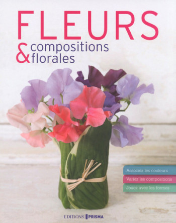 Fleurs et compositions florales - Mark Welford - EDITIONS PRISMA