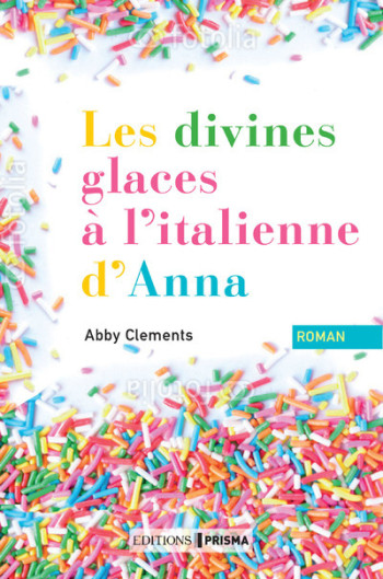 Les divines glaces italiennes d'Anna - Abby Clements - EDITIONS PRISMA Les divines glaces italiennes d'Anna - Abby Clements - EDITIONS PRISMA