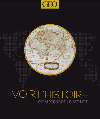 Voir l'histoire comprendre le monde - NED -  Collectif - GEO