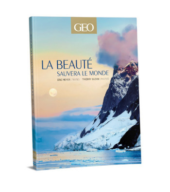 La beauté sauvera le monde - Edition classique - GEO - Eric MEYER - GEO