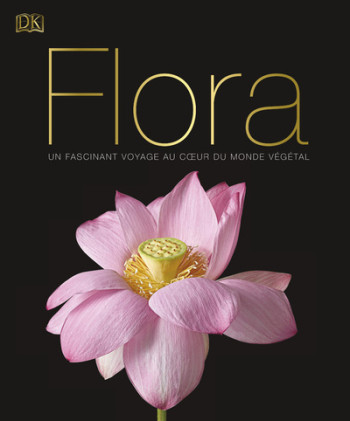 Flora - Un fascinant voyage au coeur du monde végétal -  Collectif - DORLING KINDERS