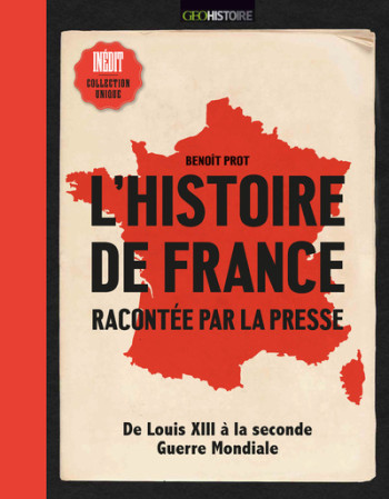 L'histoire de France racontée par la presse - Benoît Prot - GEO