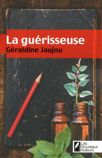 La guérisseuse - Géraldine Jaujou - NOUVEAUX AUTEUR