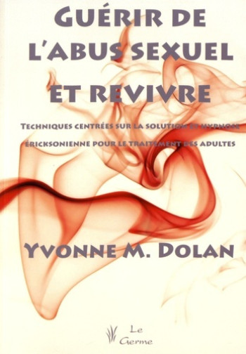 GUERIR DE L'ABUS SEXUEL ET REVIVRE. TECHNIQUES CENTREES SUR LA SOLUTION ET HYPNO -  DOLAN - SATAS