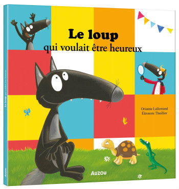 LE LOUP QUI VOULAIT ÊTRE HEUREUX - Orianne Lallemand - AUZOU