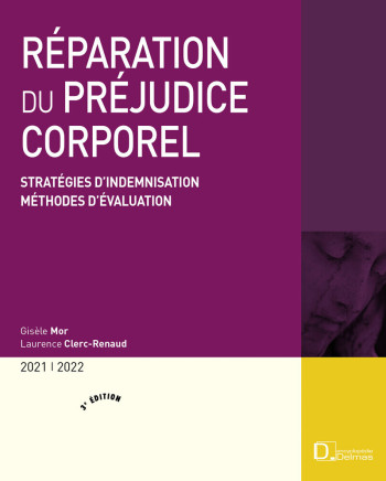 Réparation du préjudice corporel 2021/2022. 3e éd. - Stratégies d'indemnisation . Méthodes d'évaluation - Gisèle Mor - DELMAS