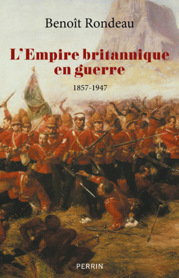 L'Empire britannique en guerre - 1857-1947 - Benoit Rondeau - PERRIN