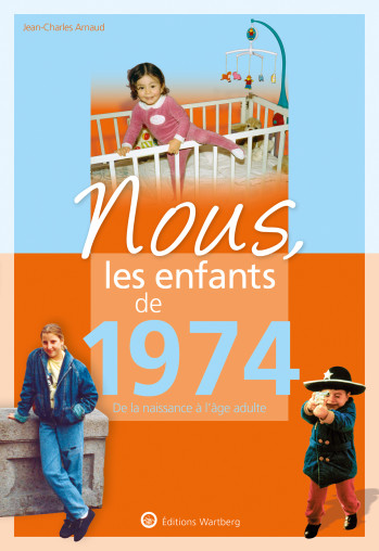 Nous, les enfants de 1974 - Jean-Charles Arnaud - WARTBERG