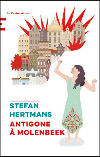 Antigone à Molenbeek - Stefan Hertmans - CASTOR ASTRAL