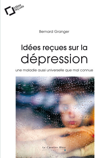 Idees recues sur la depression - Bernard Granger - CAVALIER BLEU