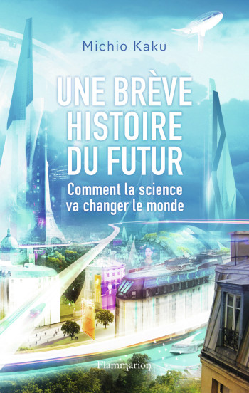 Une brève histoire du futur - Michio Kaku - FLAMMARION