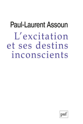 L'excitation et ses destins inconscients - Paul-Laurent Assoun - PUF