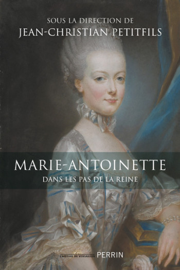 Marie-Antoinette - Dans les pas de la reine -  Collectif - PERRIN