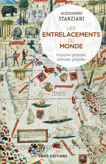 Les entrelacements du monde. Histoire globale, pensée globale - Alessandro Stanziani - CNRS EDITIONS