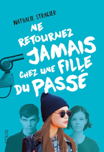 Ne retournez jamais chez une fille du passé T2 - Nathalie Stragier - SYROS JEUNESSE