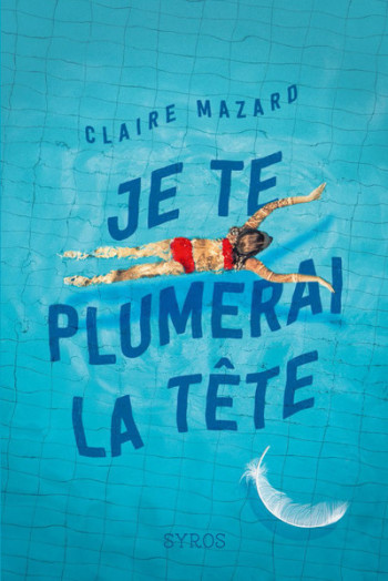 Je te plumerai la tête - Claire Mazard - SYROS JEUNESSE