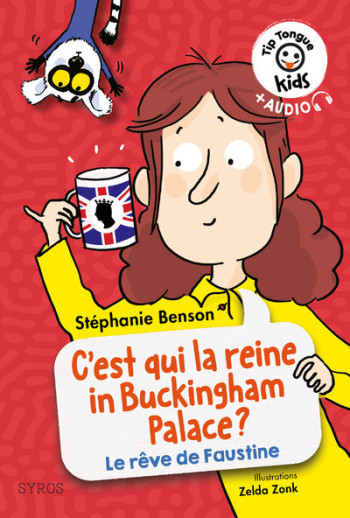 Tip Tongue kids: C'est qui la reine in Buckingham palace ? (La vie rêvée de faustine) - Stéphanie Benson - SYROS JEUNESSE