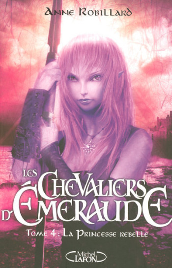 Les Chevaliers d'Emeraude T04 La princesse rebelle - Anne Robillard - MICHEL LAFON