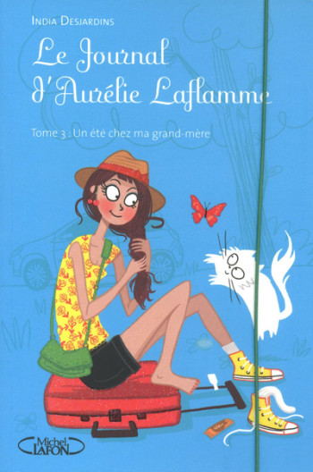 Le Journal d'Aurélie Laflamme - tome 3 Un été chez ma grand-mère - India Desjardins - MICHEL LAFON