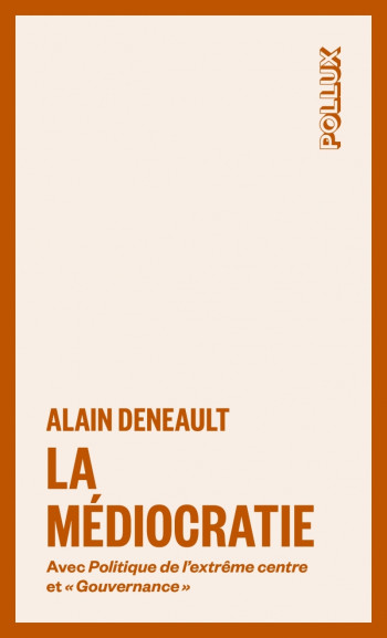 La médiocratie - suivi de Gouvernance et de Politique de l'e - Alain DENEAULT - LUX CANADA