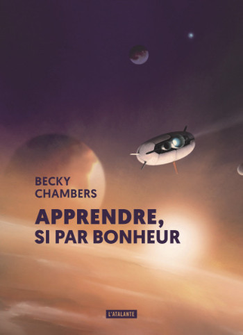 APPRENDRE, SI PAR BONHEUR - Becky Chambers - ATALANTE