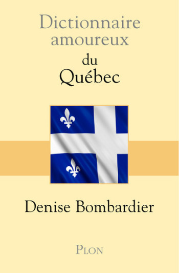 Dictionnaire Amoureux du Québec - Denise Bombardier - PLON