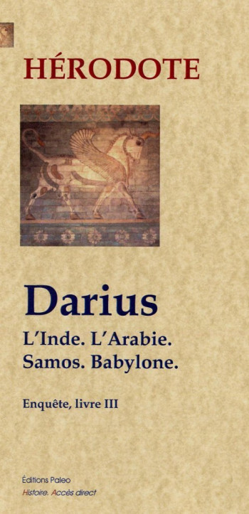 DARIUS. L'Inde, l'Arabie, Samos, Babylone. (Enquête, livre 3) -  Hérodote - PALEO