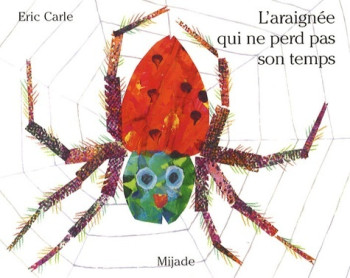 ARAIGNEE QUI NE PERD PAS SON TEMPS (L) - ERIC CARLE - MIJADE