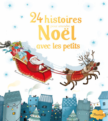 24 HISTOIRES POUR ATTENDRE NOEL AVEC LES PETITS - Sylvie DE MATHUISIEULX - FLEURUS