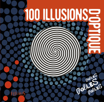 100 illusions d'optique folles folles folles -  Collectif - FLEURUS