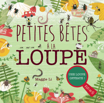 Petites bêtes à la loupe - Maggie Li - FLEURUS