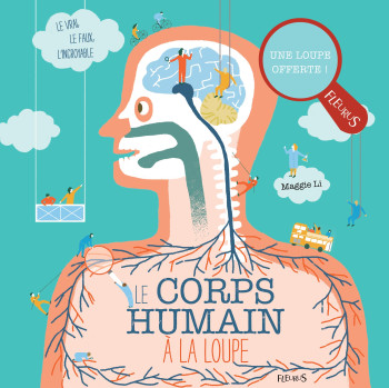 Le corps humain à la loupe - Maggie Li - FLEURUS