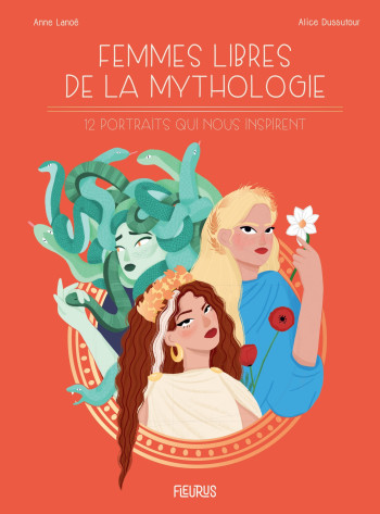 Femmes libres de la mythologie - Anne Lanoe - FLEURUS