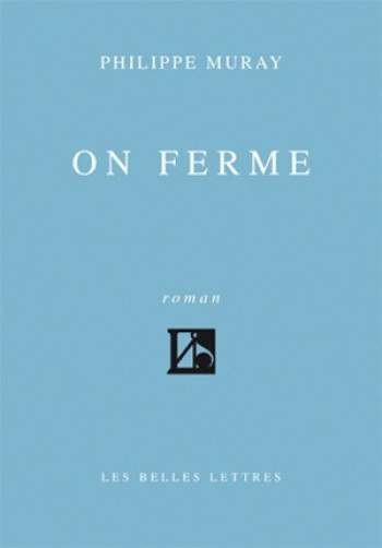 On ferme - Philippe Muray - BELLES LETTRES