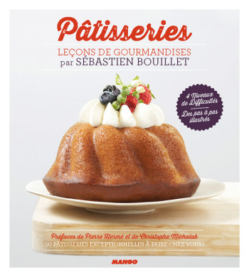 PATISSERIES - LECONS DE GOURMANDISE PAR SÉBASTIEN BOUILLET - Sébastien Bouillet - MANGO