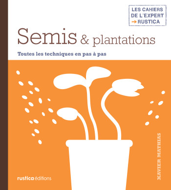 Semis et plantations - Xavier Mathias - RUSTICA