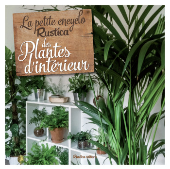 La petite encyclo Rustica des plantes d'intérieur - Valérie Garnaud - RUSTICA